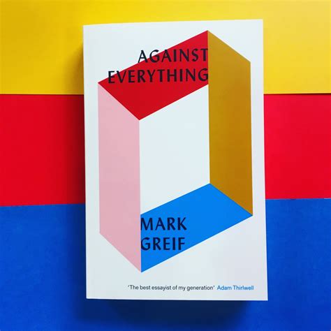 Living Against Everything An Interview With Mark Greif