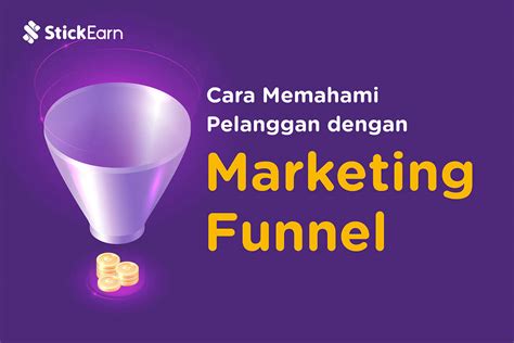 Cara Memahami Pelanggan Dengan Marketing Funnel Stickearn