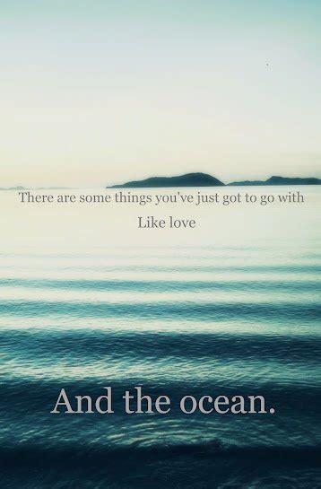 They are incredibly beautiful, filled with life, but at the same time. Quotes about Ocean (557 quotes)