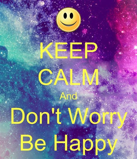 Keep Calm And Dont Worry Be Happy Poster Keep Calm And Dont Worry