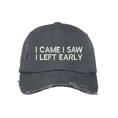 I Came I Saw I Left Early Distressed Baseball Hats Funny Hats