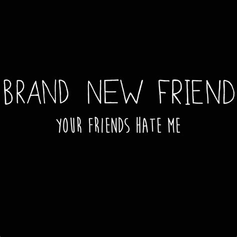 Your Friends Hate Me Single By Brand New Friend Spotify