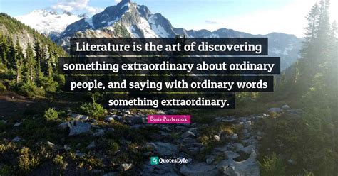 Literature Is The Art Of Discovering Something Extraordinary About Ord