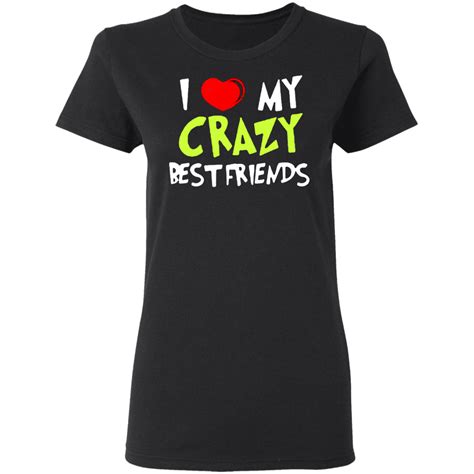 I Love My Crazy Best Friends T Shirt Funny Best Friend Shirt T For