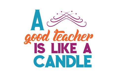 A Good Teacher Is Like A Candle Quote Svg Cut Graphic By Thelucky