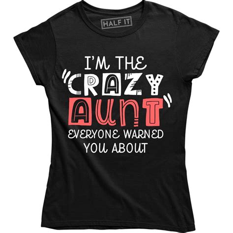 Half It Im The Crazy Aunt Everyone Warned You About Funny Auntie Womens Tee Shirt Walmart
