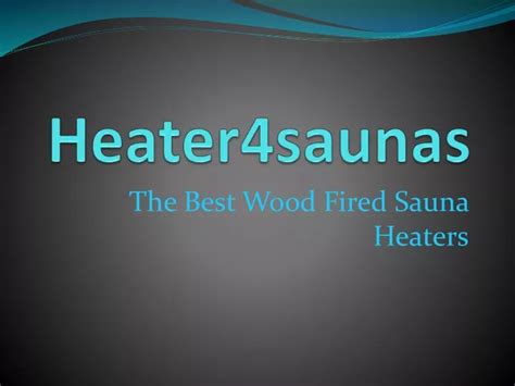Ppt The Best Wood Fired Sauna Heaters Powerpoint Presentation Free