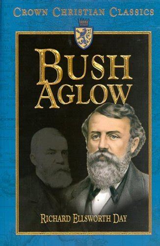 Bush Aglow The Life Story Of Dwight Lyman Moody Commoner Of Northfield By Richard Ellsworth Day