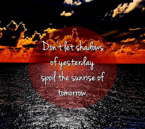 Dont Let Shadows Cool New Quote Saying Sign Spoil Sunrise