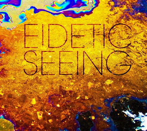 Eidetic Seeing Interview Its Psychedelic Baby Magazine