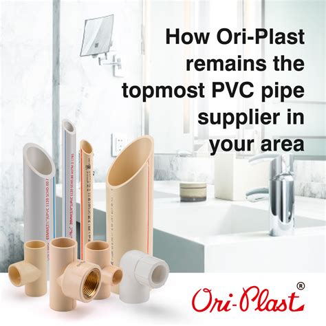 How Ori Plast Always Remains At Top Among The PVC Pipe Suppliers In Your Area Oriplast