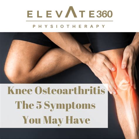Knee Osteoarthritis The Symptoms You May Have Elevate Physiotherapy
