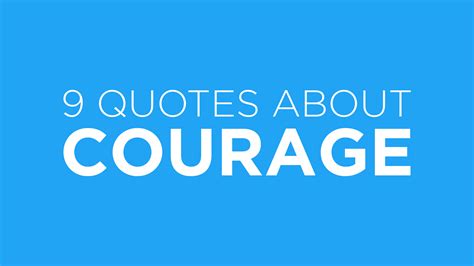 9 Inspirational Quotes About Courage Go In Courage