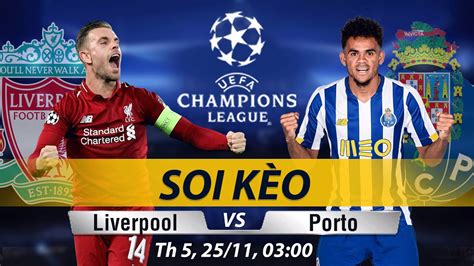 Soi Kèo Liverpool Vs Porto Nhận Định Kèo Bóng Trực Tiếp Champions