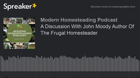 A Discussion With John Moody Author Of The Frugal Homesteader Modern