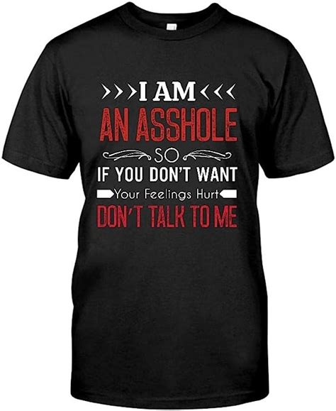 I Am An Asshole So If You Donâ€™t Want Your Feelings Hurt Dont Talk To Me T Shirt Uk
