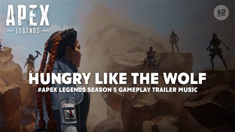 Apex Legends Season 5 Gameplay Trailer Music Hungry Like The Wolf