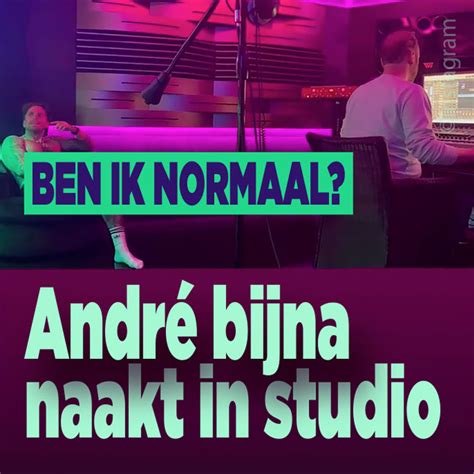André Bijna Naakt In Studio Ben Ik Normaal Ditjes En Datjes