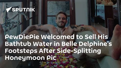 Pewdiepie Welcomed To Sell His Bathtub Water In Belle Delphines