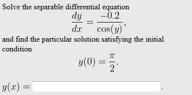 Formula for calculating the derivative of the chain rule : Solved: Solve The Separable Differential Equation Dy/dx ...