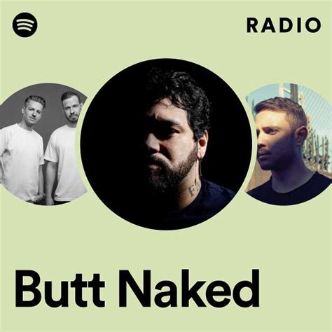 Butt Naked Radio Playlist By Spotify Spotify