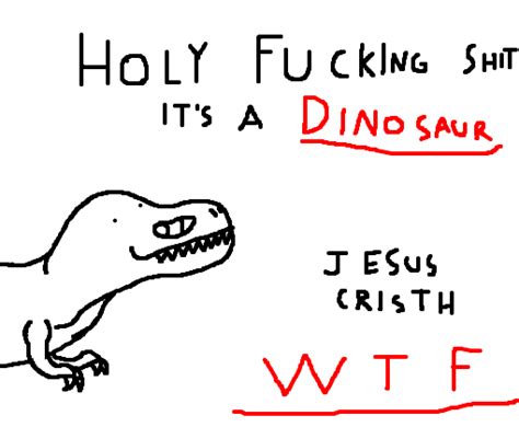 Holy Fucking Shit Its A Dinosaur Desenho De Solaestrelaloca
