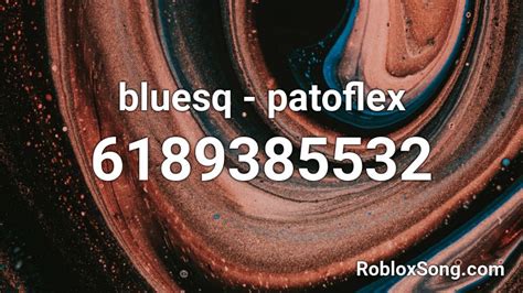 Collection by kristanna ortiz • last updated 16 minutes ago. bluesq - patoflex Roblox ID - Roblox music codes