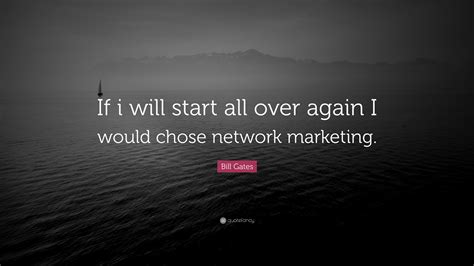 Bill Gates Quote If I Will Start All Over Again I Would Chose Network