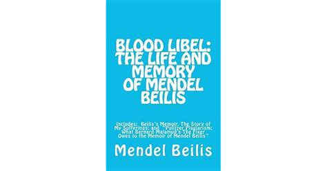 Blood Libel The Life And Memory Of Mendel Beilis By Mendel Beilis