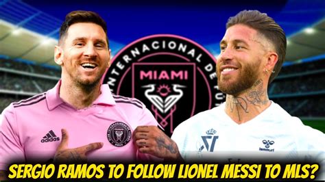 Sergio Ramos Close To Joining Lionel Messi In Inter Miami Sergio