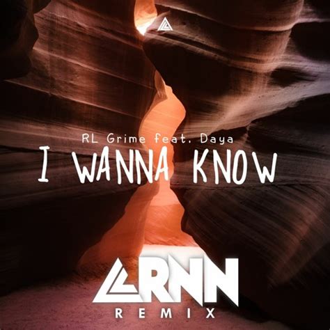 Stream Rl Grime Feat Daya I Wanna Know Arnn Remix By Arnn Listen Online For Free On
