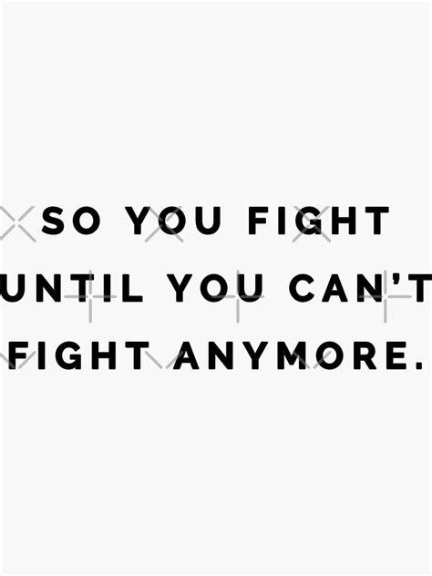 So You Fight Until You Cant Fight Anymore Inspirational Motivational