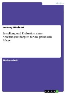 Die einzelnen phasen stellen nur eine gliederung dar, beurteilt wird aber erst am ende. Erstellung und Evaluation eines Anleitungskonzeptes für die - GRIN