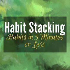 Habit Stacking: A series of short habits - 5 minutes or less - that are ...