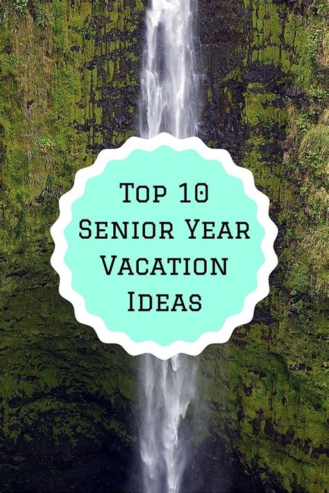 Top 10 Senior Year Vacation Ideas Senior Trip Places Senior Trip