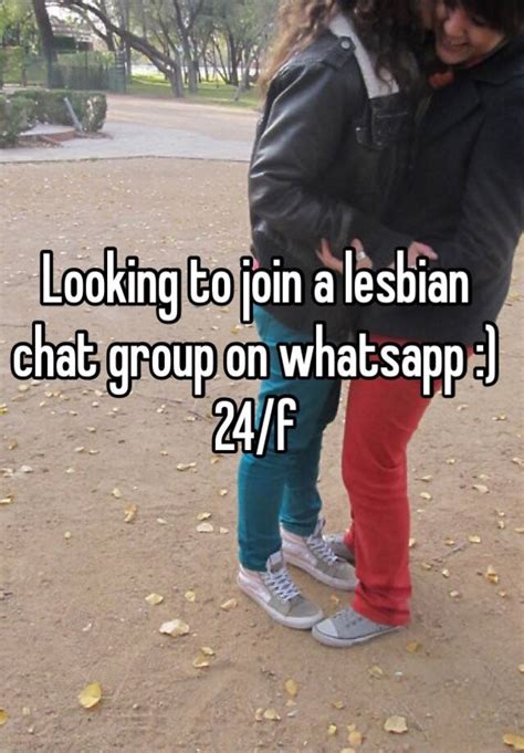 looking to join a lesbian chat group on whatsapp 24 f