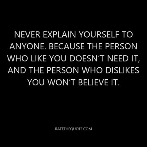 Never Explain Yourself To Anyone Because The Person Who Like You Doesn