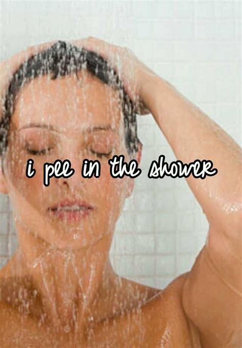 I Pee In The Shower