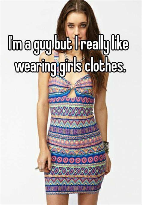 I M A Guy But I Really Like Wearing Girls Clothes