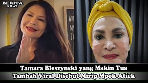 Tamara Bleszynski Yang Makin Tua Tambah Viral Disebut Mirip Mpok Atiek