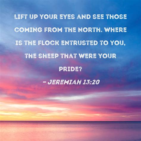 Jeremiah 1320 Lift Up Your Eyes And See Those Coming From The North