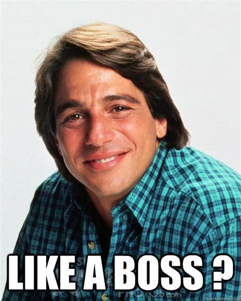 Create your own images with the like a boss meme generator. Like a Boss ? - Tony Danza - quickmeme