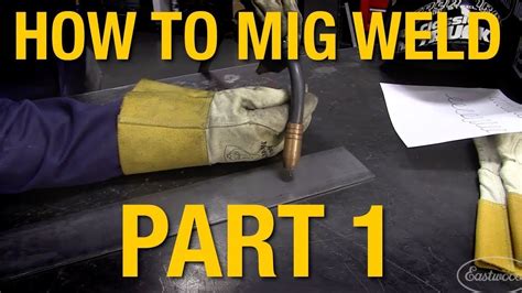 How To Mig Weld Mig Welding Basics Demo Part Eastwood Youtube