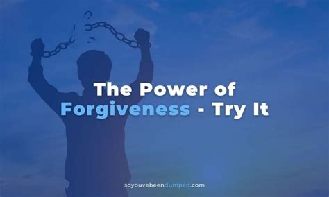 The Power Of Forgiveness Try It So Youve Been Dumped