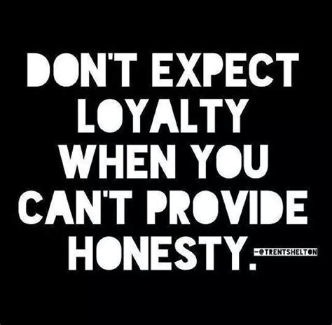 quotes about honesty and loyalty quotesgram by quotesgram great quotes quotes to live by me