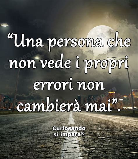 Por otra parte, el contacto persistente puede ser un signo de atención hacia los mensajes del interlocutor. "Una persona che non vede i propri errori non cambierà mai ...