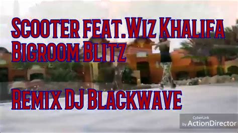 scooter feat wiz khalifa bigroom blitz remix dj blackwave youtube