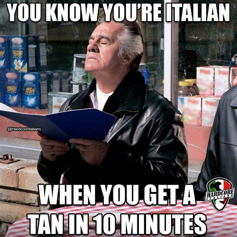 You Know Youre Italian When You Get A Tan In 10 Minutes Funny