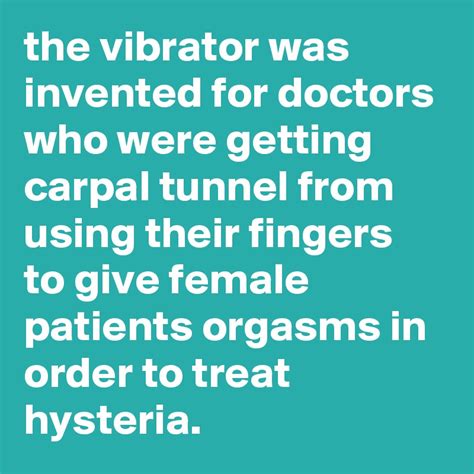 The Vibrator Was Invented For Doctors Who Were Getting Carpal Tunnel From Using Their Fingers To