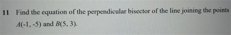 solved 11 find the equation of the perpendicular bisector of the line joining the points a 1